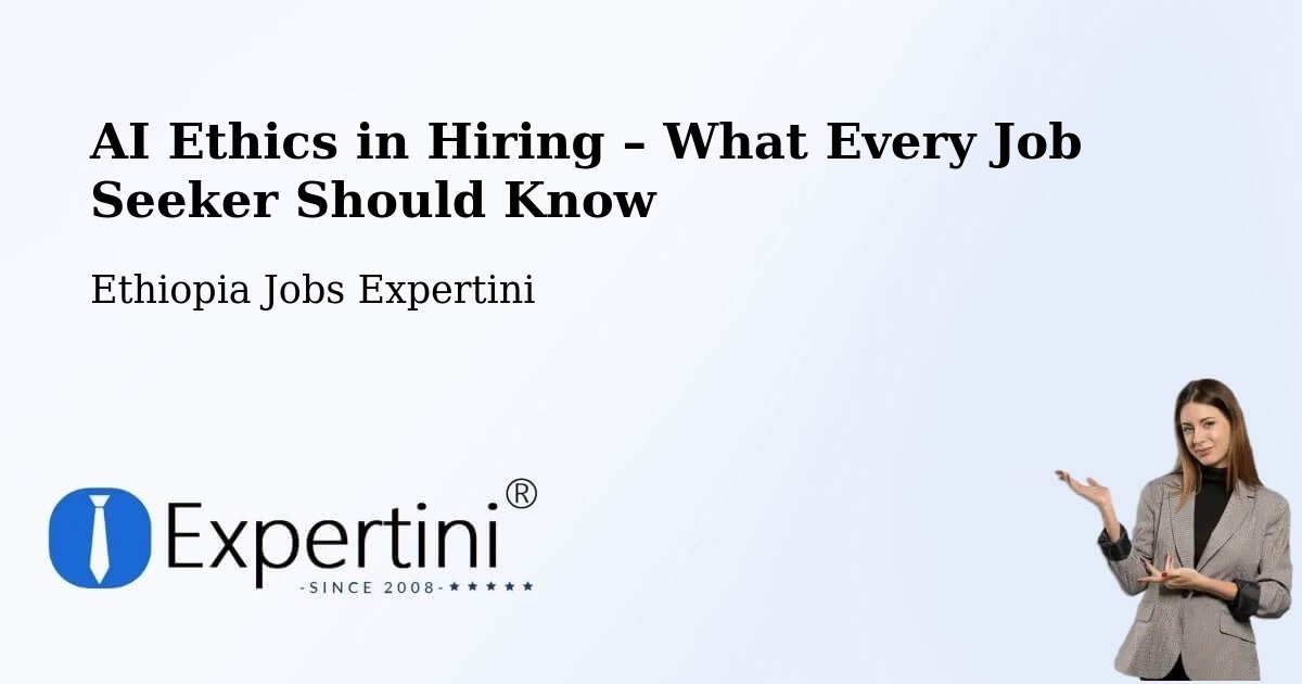 AI Ethics in Recruitment & Hiring – Shambu - Shambu, Ethiopia Jobs Expertini