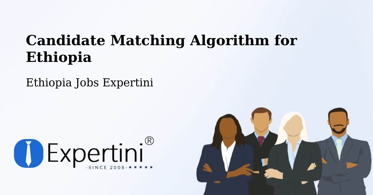 Candidate Matching Algorithm Overview – Shambu - Ethiopia Jobs Expertini