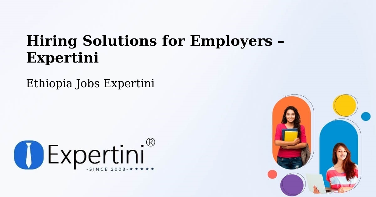 Hiring Solutions for Employers in Shambu - Shambu, Ethiopia Jobs Expertini