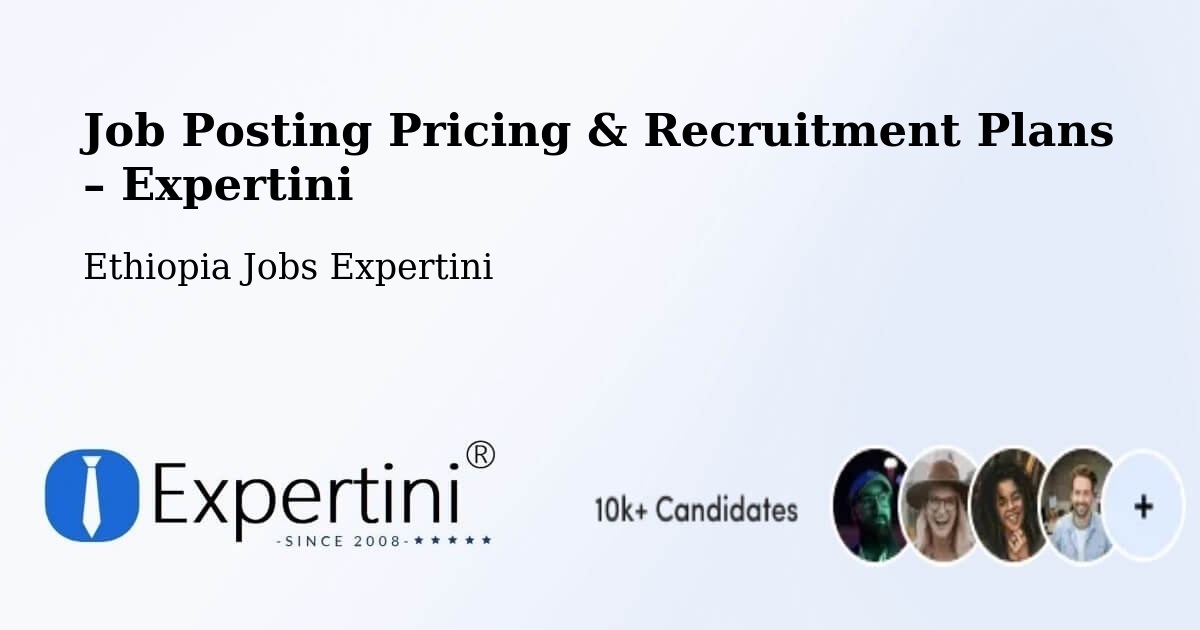 Job Posting Pricing & Recruitment Plans – Shambu - Shambu, Ethiopia Jobs Expertini